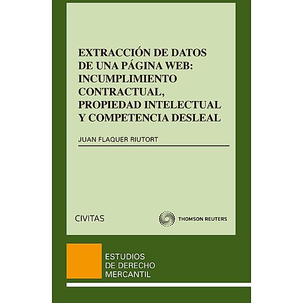 Extracción de datos de una página web: incumplimiento contractual, propiedad intelectual y competencia desleal / Estudios Derecho Mercantil Bd.88, Juan Flaquer Riutort