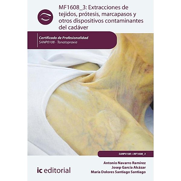 Extracciones de tejidos, prótesis, marcapasos y otros dispositivos contaminantes del cadáver. SANP0108, Josep García Alcázar, Antonio Navarro Ramírez, María Dolores Santiago Santiago