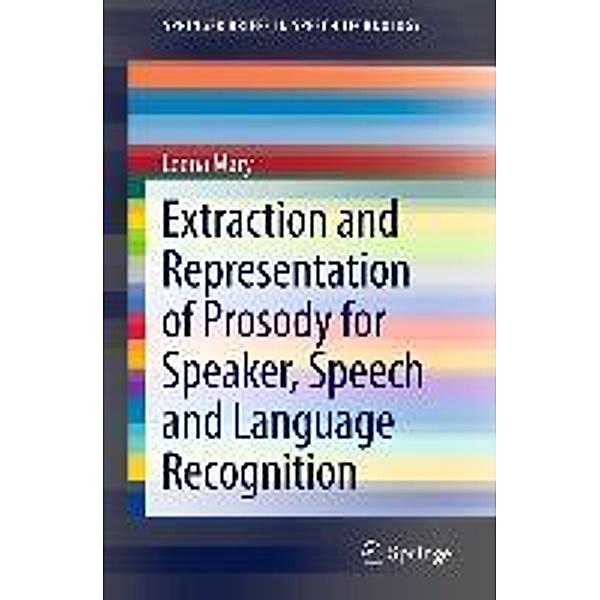 Extraction and Representation of Prosody for Speaker, Speech and Language Recognition / SpringerBriefs in Speech Technology, Leena Mary