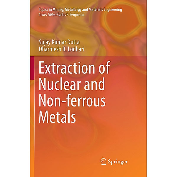 Extraction of Nuclear and Non-ferrous Metals, Sujay Kumar Dutta, Dharmesh R. Lodhari
