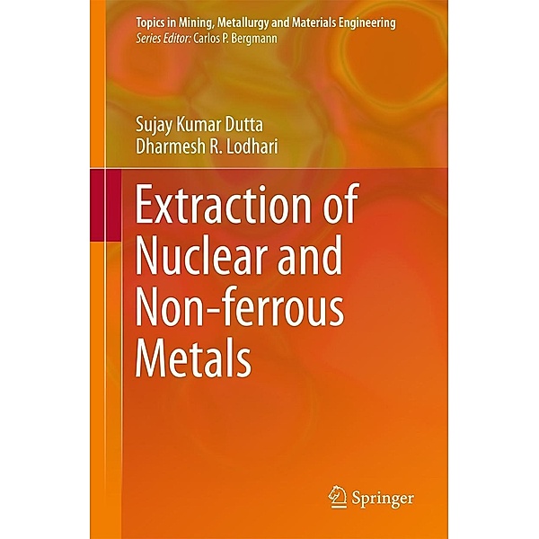 Extraction of Nuclear and Non-ferrous Metals / Topics in Mining, Metallurgy and Materials Engineering, Sujay Kumar Dutta, Dharmesh R. Lodhari
