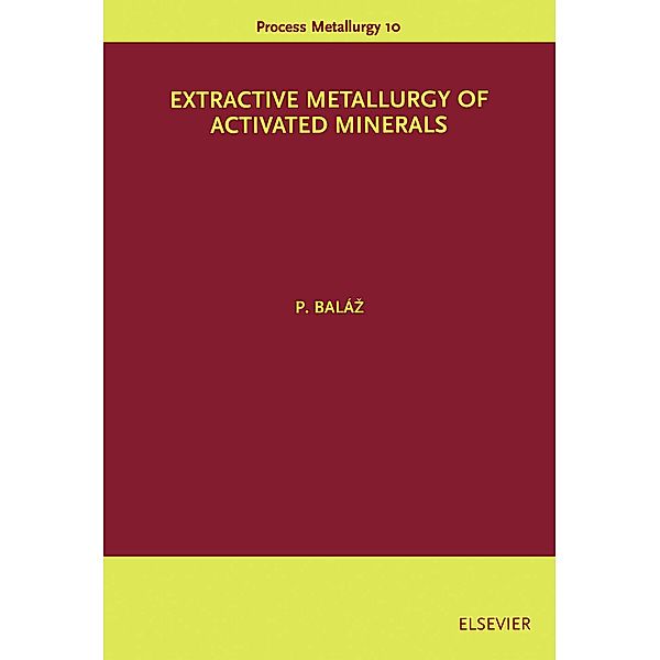 Extractive Metallurgy of Activated Minerals, P. Baláz