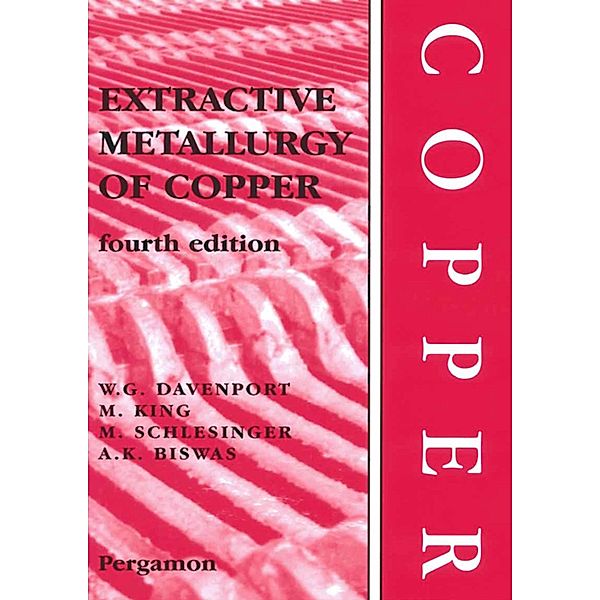 Extractive Metallurgy of Copper, William G. Davenport, Matthew J. King, Mark E. Schlesinger, A. K. Biswas