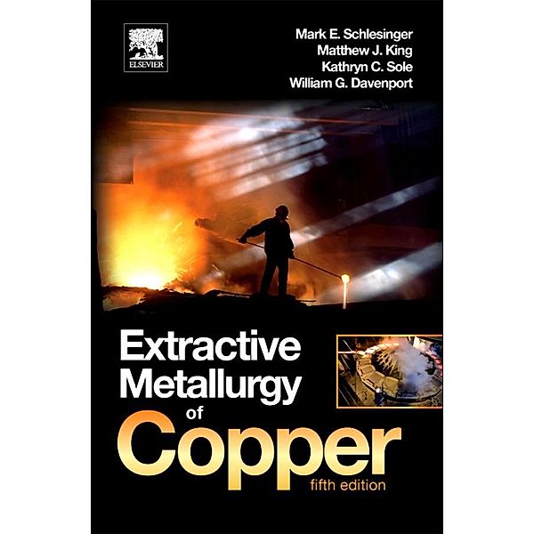 Extractive Metallurgy of Copper, Mark E. Schlesinger, Kathryn C. Sole, William G. Davenport