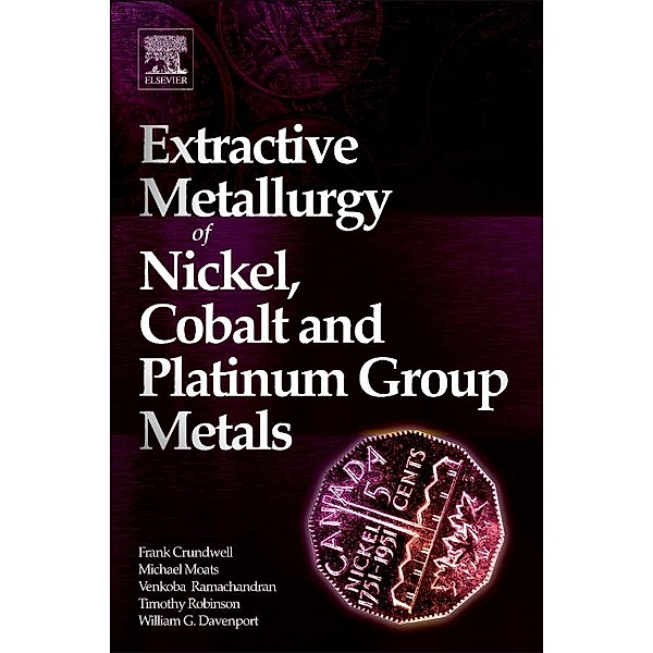 Extractive Metallurgy of Nickel, Cobalt and Platinum Group Metals, Frank Crundwell, Michael Moats, Venkoba Ramachandran, Timothy Robinson, W. G. Davenport