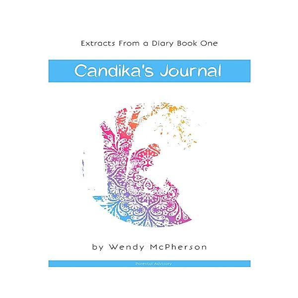Extracts from a Diary Book One: Candika's Journal, Wendy McPherson