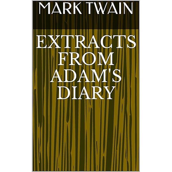Extracts From Adam's Diary, Mark Twain