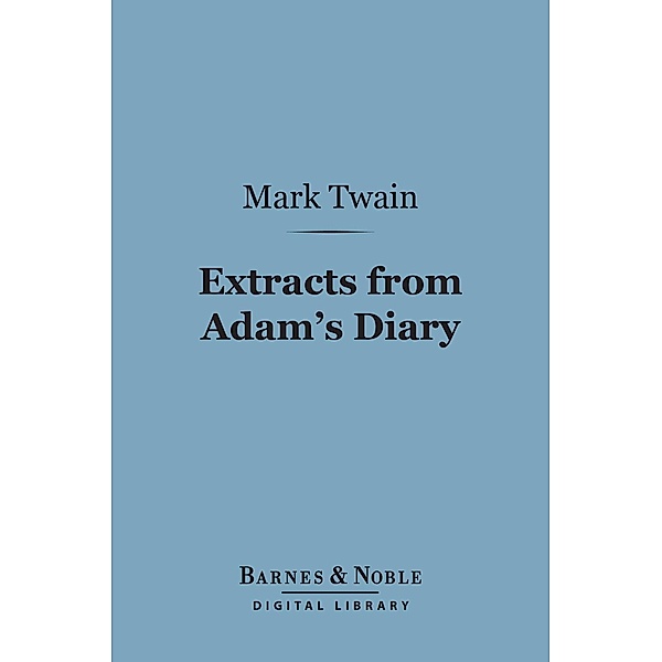 Extracts from Adam's Diary (Barnes & Noble Digital Library) / Barnes & Noble, Mark Twain