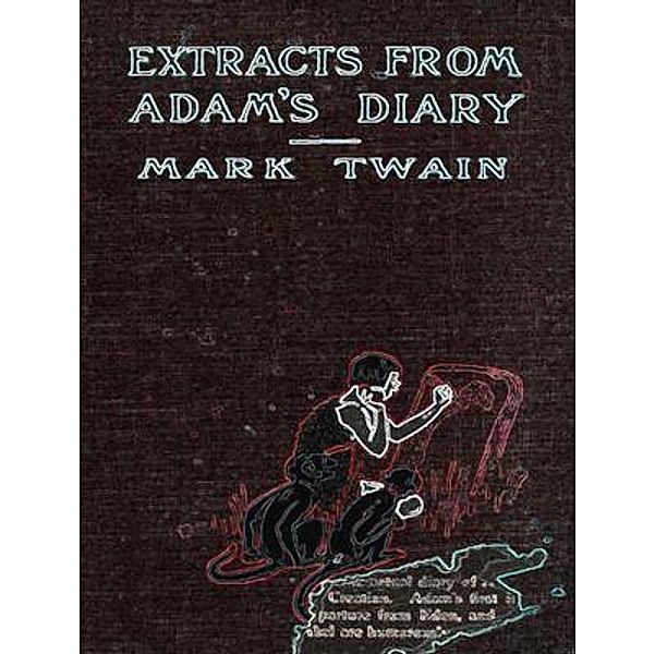 Extracts From Adam's Diary / Ray of Hope, Mark Twain