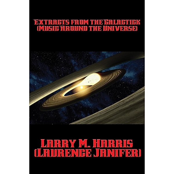 Extracts from the Galactick Almanack / Positronic Publishing, Laurence Janifer