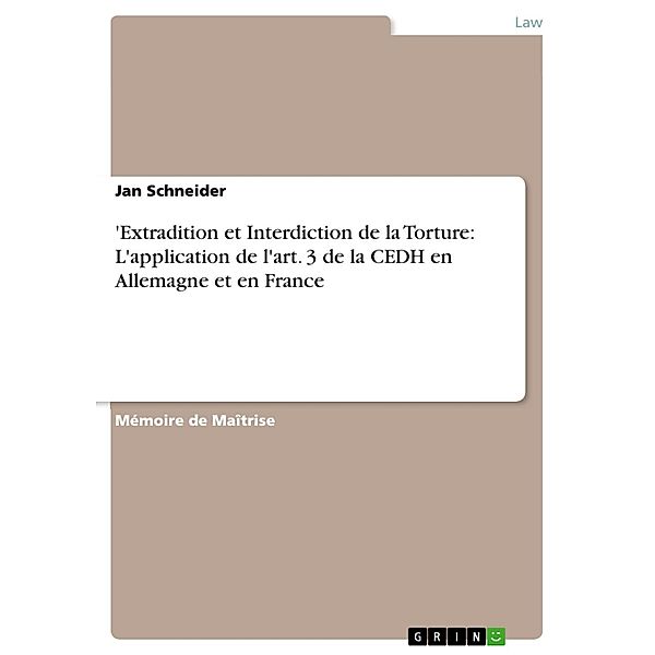 'Extradition et Interdiction de la Torture: L'application de l'art. 3 de la CEDH en Allemagne et en France, Jan Schneider