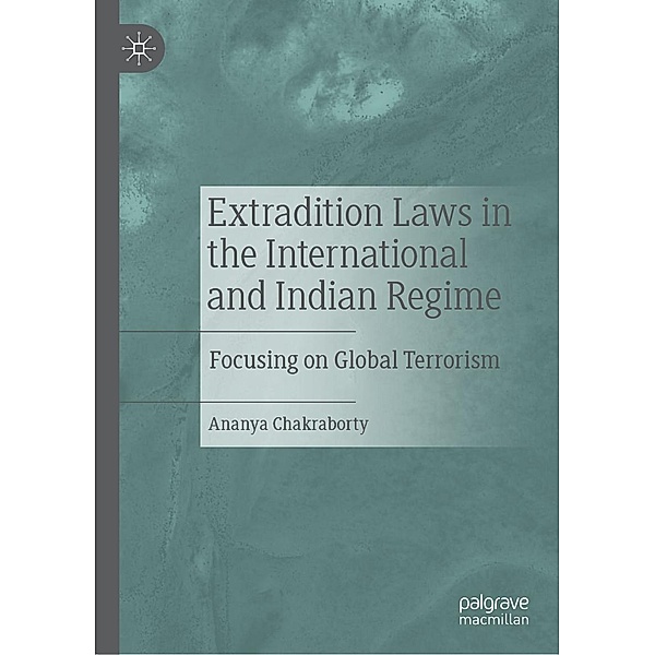 Extradition Laws in the International and Indian Regime / Progress in Mathematics, Ananya Chakraborty