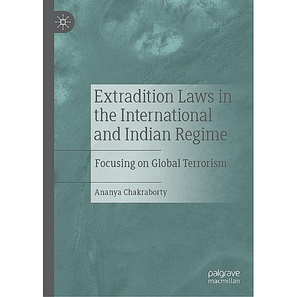 Extradition Laws in the International and Indian Regime, Ananya Chakraborty