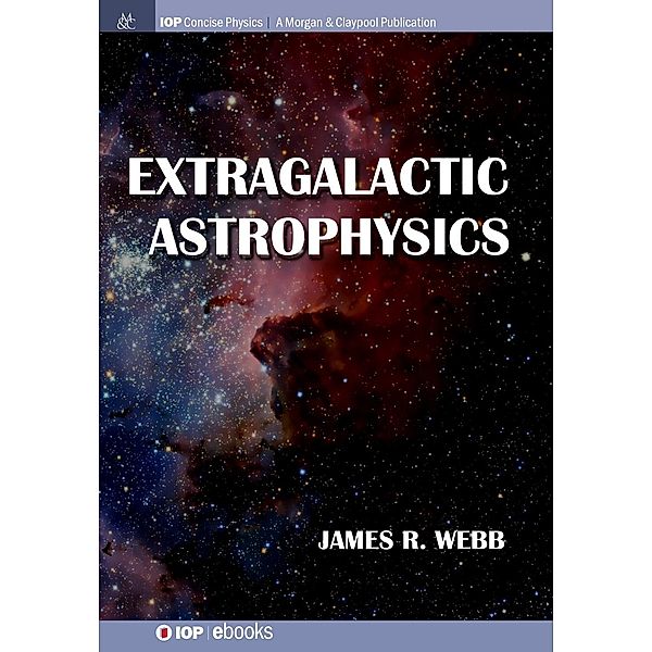Extragalactic Astrophysics / IOP Concise Physics, James R Webb