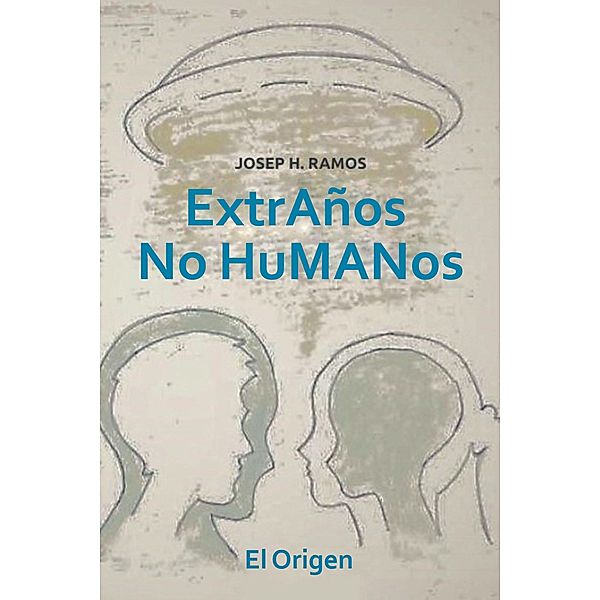 Extraños No Humanos, El Origen, Josep H . Ramos