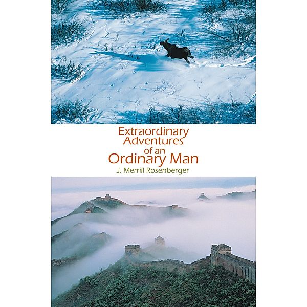 Extraordinary Adventures of an Ordinary Man, J. Merrill Rosenberger