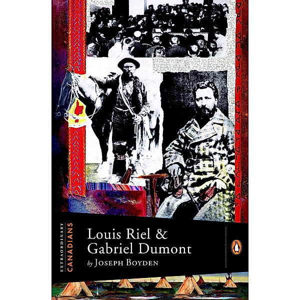 Extraordinary Canadians: Louis Riel and Gabriel Dumont / Extraordinary Canadians, Joseph Boyden