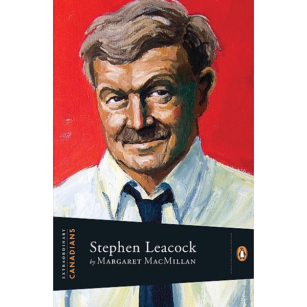 Extraordinary Canadians:Stephen Leacock / Extraordinary Canadians, Margaret MacMillan