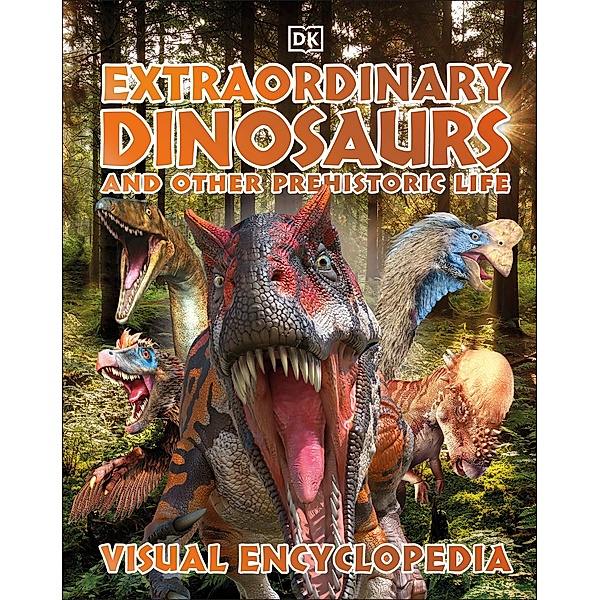 Extraordinary Dinosaurs and Other Prehistoric Life Visual Encyclopedia, Dk