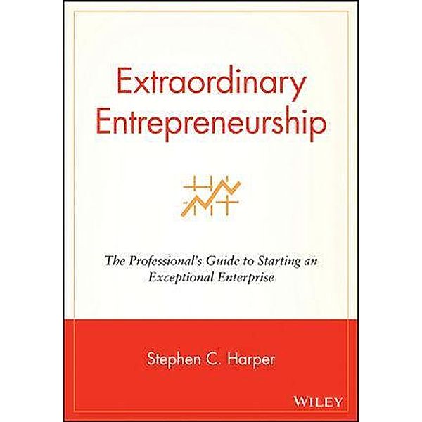 Extraordinary Entrepreneurship, Stephen C. Harper