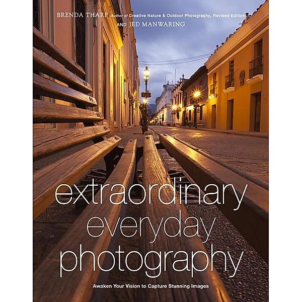 Extraordinary Everyday Photography, Brenda Tharp, Jed Manwaring