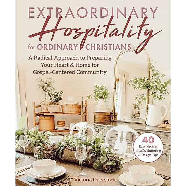 Extraordinary Hospitality for Ordinary Christians, Victoria Duerstock