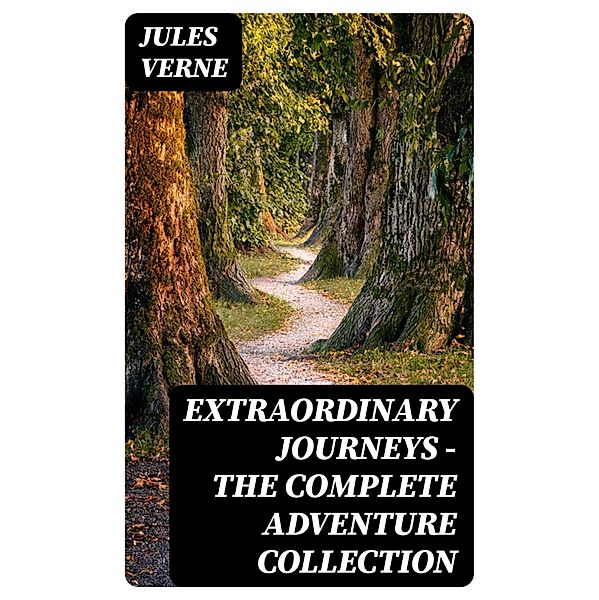 Extraordinary Journeys - The Complete Adventure Collection, Jules Verne
