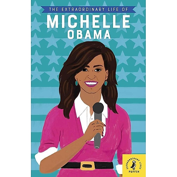Extraordinary Lives / The Extraordinary Life of Michelle Obama, Sheila Kanani