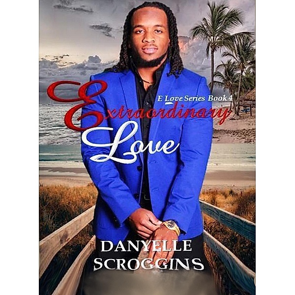 Extraordinary Love (E Love Series Book, #4) / E Love Series Book, Danyelle Scroggins