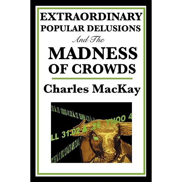Extraordinary Popular Delusions and the Madness of Crowds, Charles Mackay