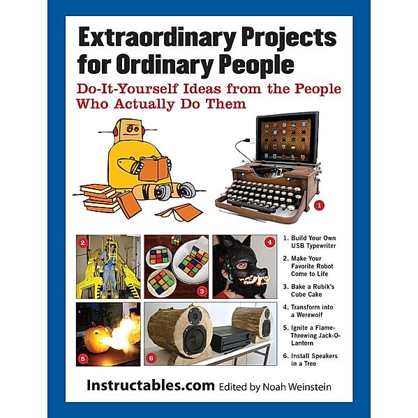 Extraordinary Projects for Ordinary People, Instructables. com