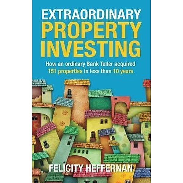 Extraordinary Property Investing, Felicity Heffernan