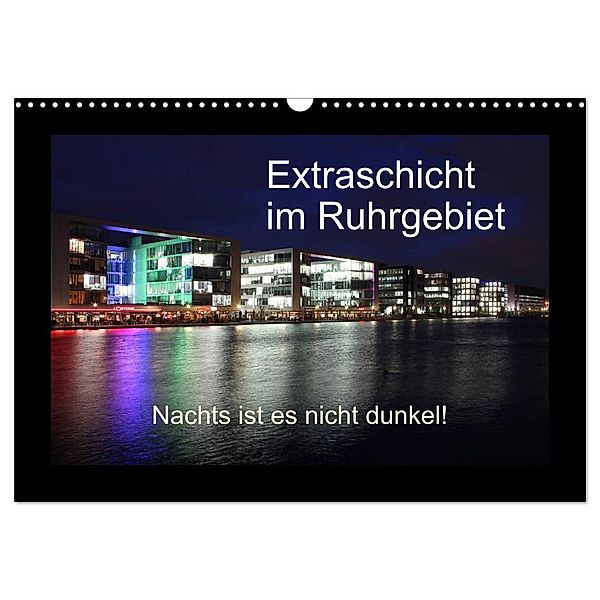 Extraschicht im Ruhrgebiet - Nachts ist es nicht dunkel! (Wandkalender 2024 DIN A3 quer), CALVENDO Monatskalender, Wibke Geiling