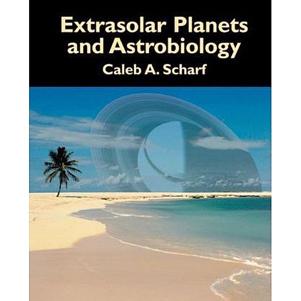 Extrasolar Planets and Astrobiology, Caleb A. Scharf