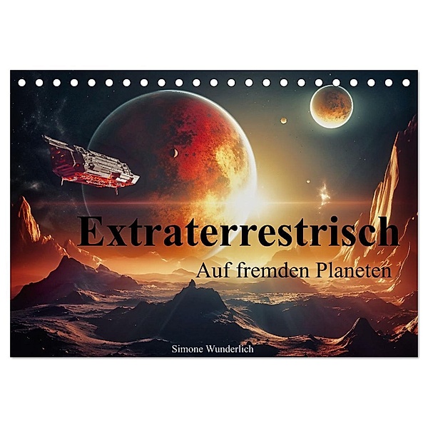 Extraterrestrisch - Auf fremden Planeten (Tischkalender 2024 DIN A5 quer), CALVENDO Monatskalender, Calvendo, Simone Wunderlich