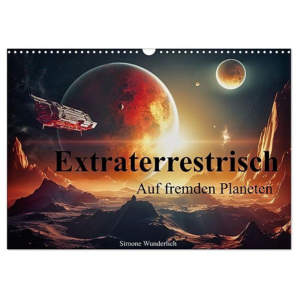 Extraterrestrisch - Auf fremden Planeten (Wandkalender 2024 DIN A3 quer), CALVENDO Monatskalender, Calvendo, Simone Wunderlich