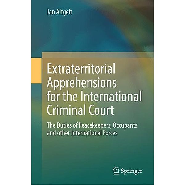 Extraterritorial Apprehensions for the International Criminal Court, Jan Altgelt