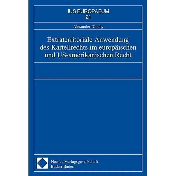 Extraterritoriale Anwendung des Kartellrechts im europäischen und US-amerikanischen Recht, Alexander Dlouhy