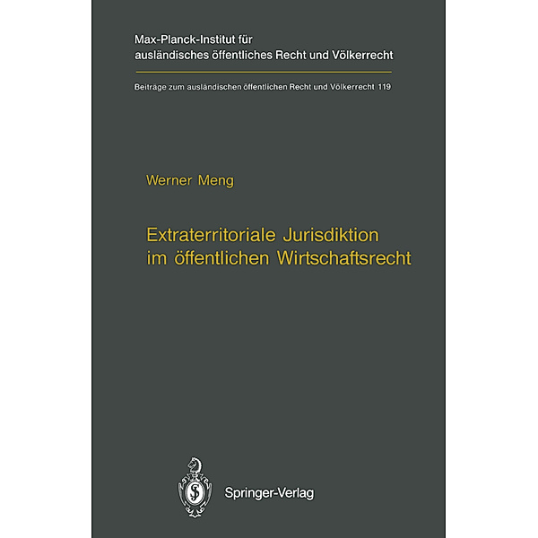 Extraterritoriale Jurisdiktion im öffentlichen Wirtschaftsrecht / Extraterritorial Jurisdiction in Public Economic Law, Werner Meng