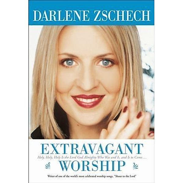 Extravagant Worship, Darlene Zschech
