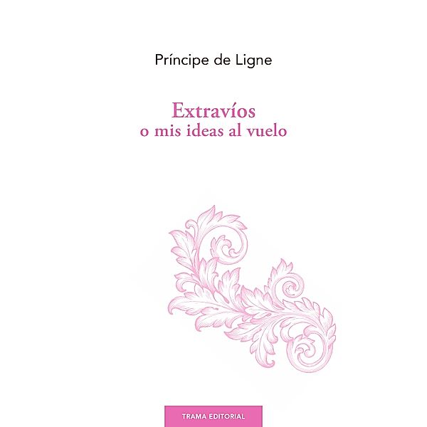 Extravíos o mis ideas al vuelo / Largo recorrido, Príncipe de Ligne, Charles-Joseph Ligne