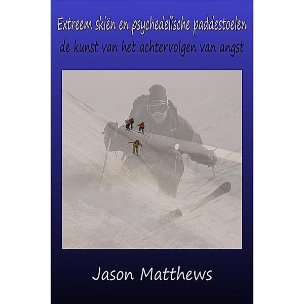 Extreem skiën en psychedelische paddestoelen, Jason Matthews