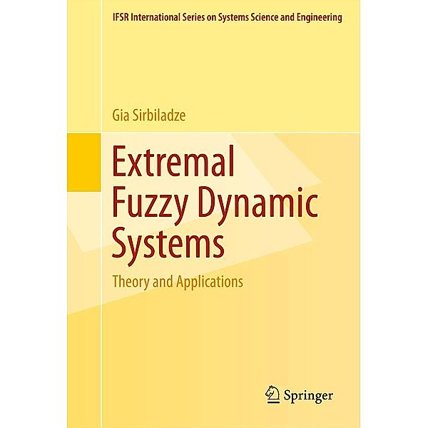 Extremal Fuzzy Dynamic Systems / IFSR International Series in Systems Science and Systems Engineering Bd.28, Gia Sirbiladze