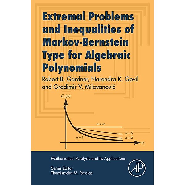 Extremal Problems and Inequalities of Markov-Bernstein Type for Algebraic Polynomials, Robert B. Gardner, Narendra K. Govil, Gradimir V. Milovanovic