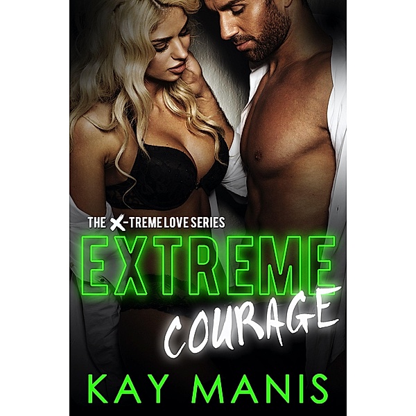 Extreme Courage (X-Treme Love Series) / X-Treme Love Series, Kay Manis
