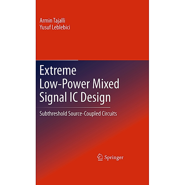 Extreme Low-Power Mixed Signal IC Design, Armin Tajalli, Yusuf Leblebici
