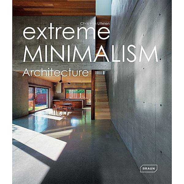 Extreme Minimalism: Architecture, Chris van Uffelen