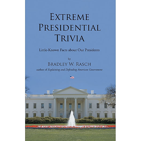Extreme Presidential Trivia, Bradley W. Rasch