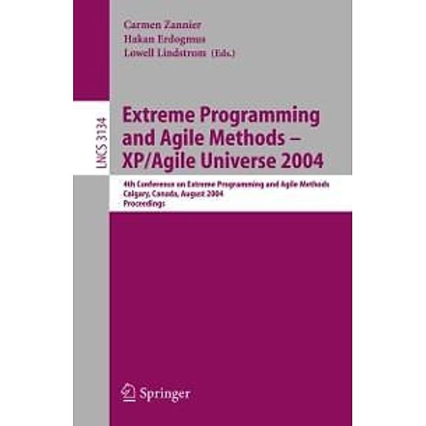 Extreme Programming and Agile Methods - XP/Agile Universe 2004 / Lecture Notes in Computer Science Bd.3134