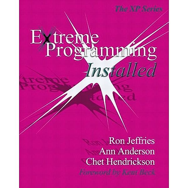 Extreme Programming Installed, Ron Jeffries, Ann Anderson, Chet Hendrickson